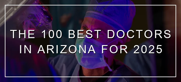 The 100 Best Doctors in Arizona for 2025